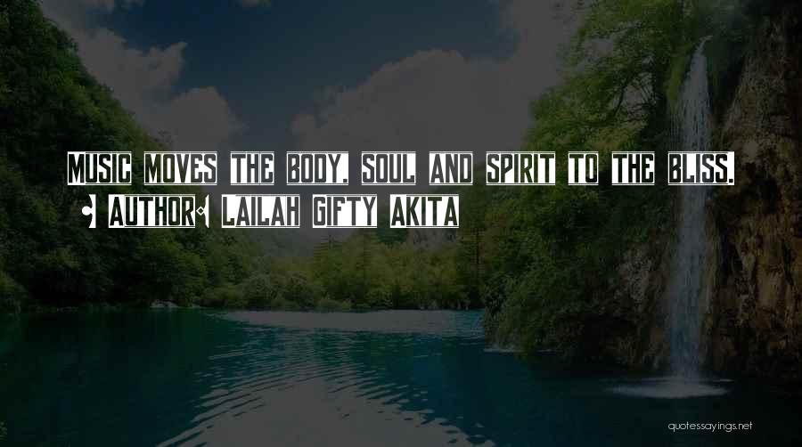 Lailah Gifty Akita Quotes: Music Moves The Body, Soul And Spirit To The Bliss.