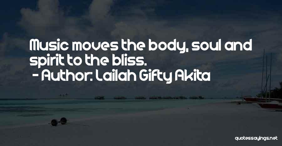 Lailah Gifty Akita Quotes: Music Moves The Body, Soul And Spirit To The Bliss.