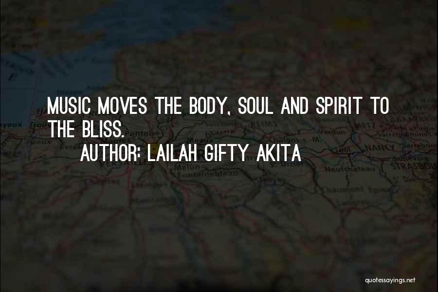 Lailah Gifty Akita Quotes: Music Moves The Body, Soul And Spirit To The Bliss.