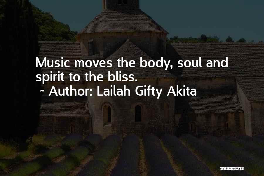 Lailah Gifty Akita Quotes: Music Moves The Body, Soul And Spirit To The Bliss.