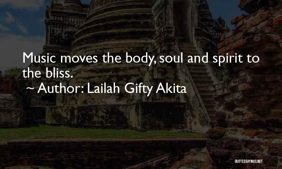 Lailah Gifty Akita Quotes: Music Moves The Body, Soul And Spirit To The Bliss.