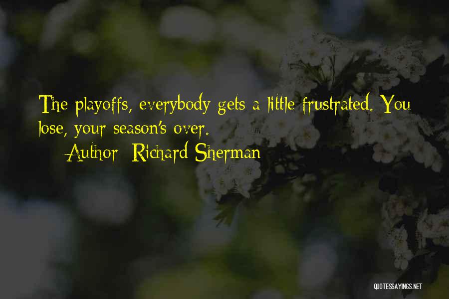 Richard Sherman Quotes: The Playoffs, Everybody Gets A Little Frustrated. You Lose, Your Season's Over.