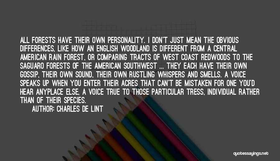 Charles De Lint Quotes: All Forests Have Their Own Personality. I Don't Just Mean The Obvious Differences, Like How An English Woodland Is Different