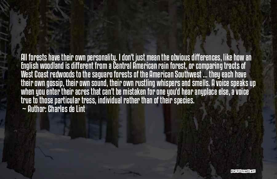 Charles De Lint Quotes: All Forests Have Their Own Personality. I Don't Just Mean The Obvious Differences, Like How An English Woodland Is Different