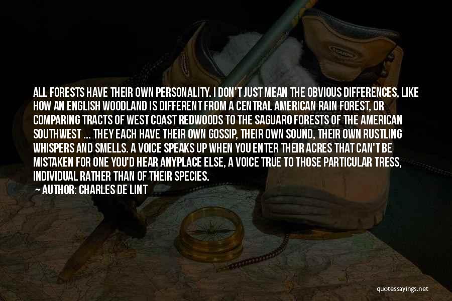 Charles De Lint Quotes: All Forests Have Their Own Personality. I Don't Just Mean The Obvious Differences, Like How An English Woodland Is Different