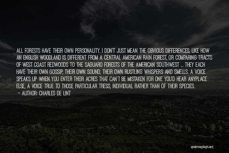 Charles De Lint Quotes: All Forests Have Their Own Personality. I Don't Just Mean The Obvious Differences, Like How An English Woodland Is Different