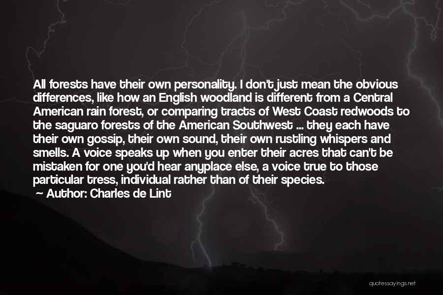 Charles De Lint Quotes: All Forests Have Their Own Personality. I Don't Just Mean The Obvious Differences, Like How An English Woodland Is Different