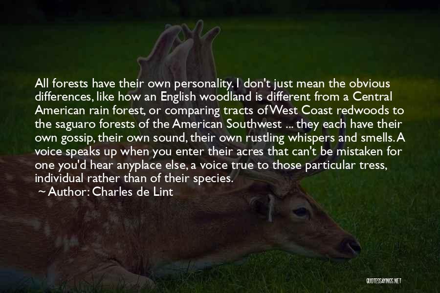 Charles De Lint Quotes: All Forests Have Their Own Personality. I Don't Just Mean The Obvious Differences, Like How An English Woodland Is Different