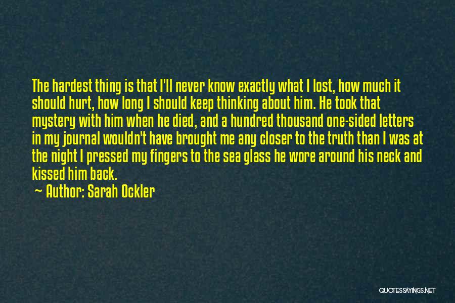 Sarah Ockler Quotes: The Hardest Thing Is That I'll Never Know Exactly What I Lost, How Much It Should Hurt, How Long I