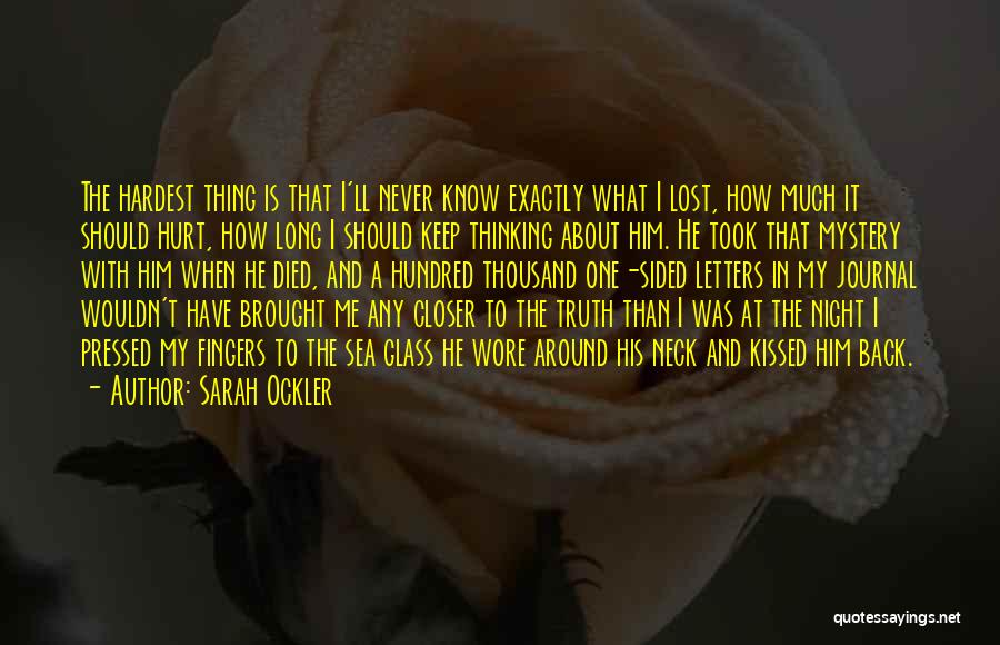 Sarah Ockler Quotes: The Hardest Thing Is That I'll Never Know Exactly What I Lost, How Much It Should Hurt, How Long I