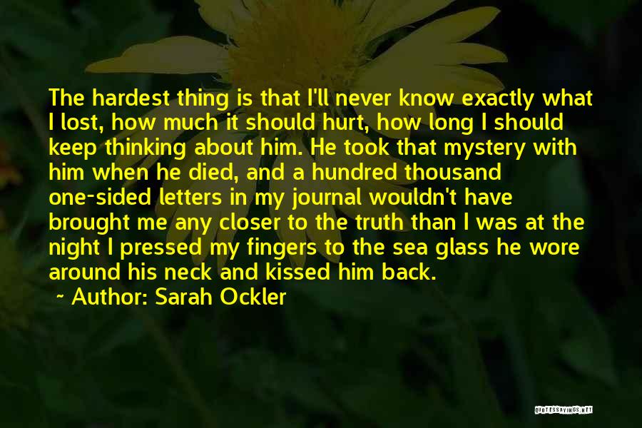 Sarah Ockler Quotes: The Hardest Thing Is That I'll Never Know Exactly What I Lost, How Much It Should Hurt, How Long I