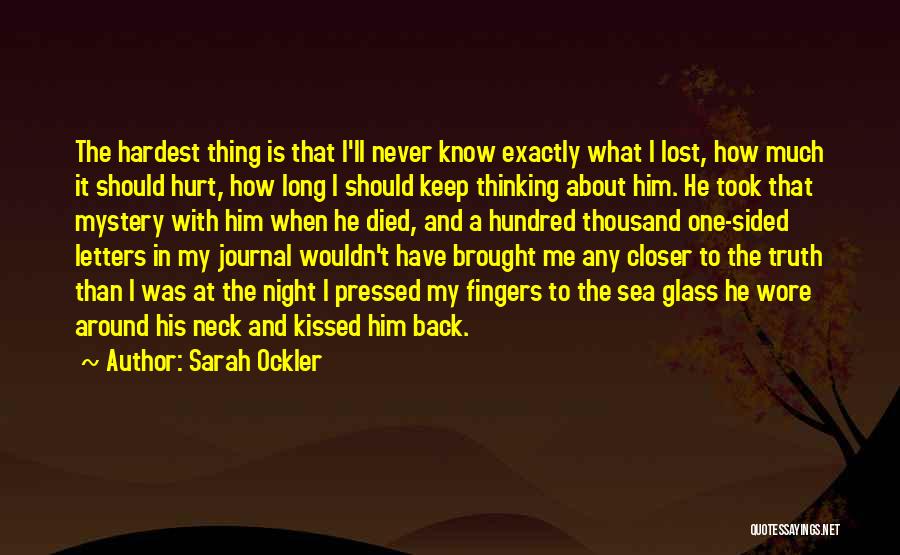 Sarah Ockler Quotes: The Hardest Thing Is That I'll Never Know Exactly What I Lost, How Much It Should Hurt, How Long I