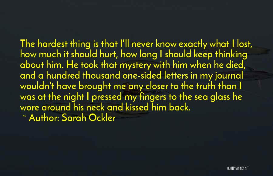 Sarah Ockler Quotes: The Hardest Thing Is That I'll Never Know Exactly What I Lost, How Much It Should Hurt, How Long I