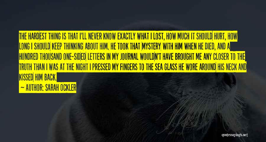 Sarah Ockler Quotes: The Hardest Thing Is That I'll Never Know Exactly What I Lost, How Much It Should Hurt, How Long I