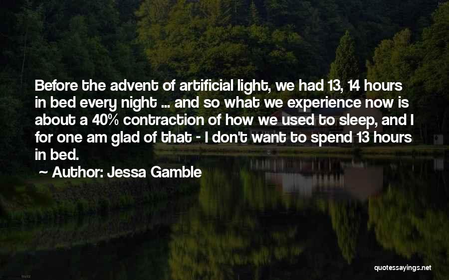 Jessa Gamble Quotes: Before The Advent Of Artificial Light, We Had 13, 14 Hours In Bed Every Night ... And So What We