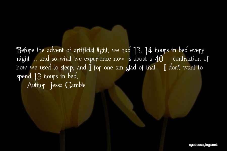 Jessa Gamble Quotes: Before The Advent Of Artificial Light, We Had 13, 14 Hours In Bed Every Night ... And So What We