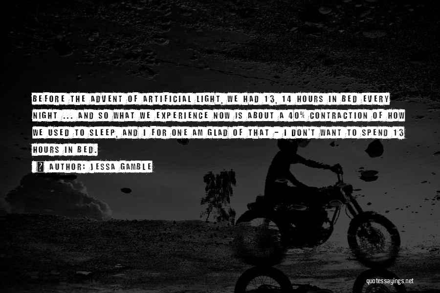 Jessa Gamble Quotes: Before The Advent Of Artificial Light, We Had 13, 14 Hours In Bed Every Night ... And So What We