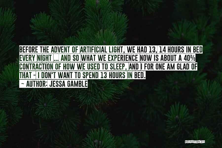 Jessa Gamble Quotes: Before The Advent Of Artificial Light, We Had 13, 14 Hours In Bed Every Night ... And So What We