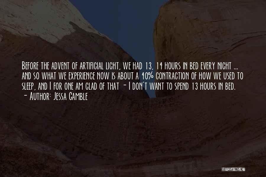 Jessa Gamble Quotes: Before The Advent Of Artificial Light, We Had 13, 14 Hours In Bed Every Night ... And So What We