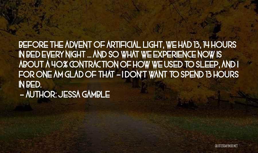 Jessa Gamble Quotes: Before The Advent Of Artificial Light, We Had 13, 14 Hours In Bed Every Night ... And So What We