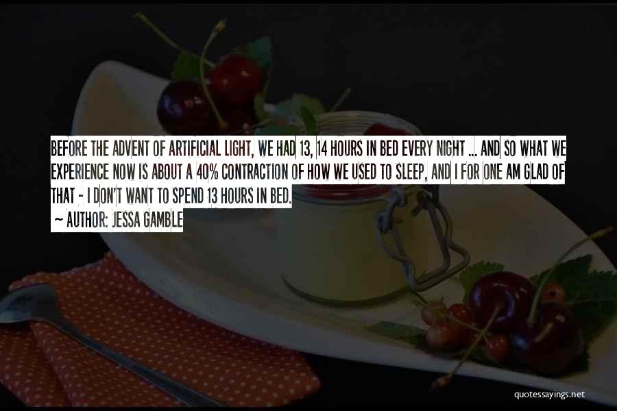 Jessa Gamble Quotes: Before The Advent Of Artificial Light, We Had 13, 14 Hours In Bed Every Night ... And So What We