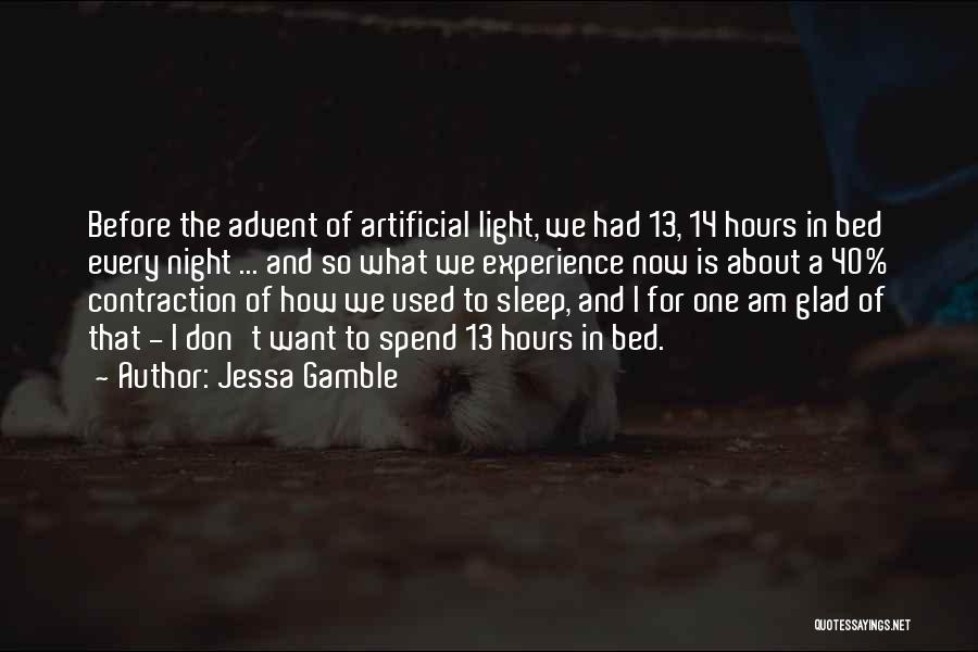 Jessa Gamble Quotes: Before The Advent Of Artificial Light, We Had 13, 14 Hours In Bed Every Night ... And So What We