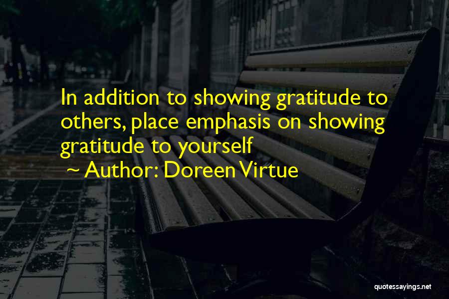 Doreen Virtue Quotes: In Addition To Showing Gratitude To Others, Place Emphasis On Showing Gratitude To Yourself