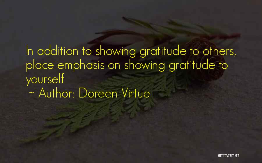 Doreen Virtue Quotes: In Addition To Showing Gratitude To Others, Place Emphasis On Showing Gratitude To Yourself