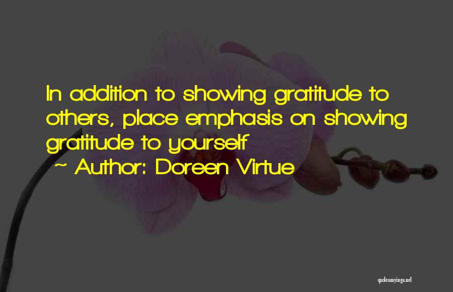 Doreen Virtue Quotes: In Addition To Showing Gratitude To Others, Place Emphasis On Showing Gratitude To Yourself