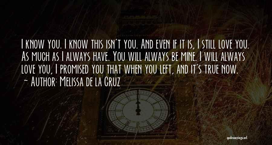 Melissa De La Cruz Quotes: I Know You. I Know This Isn't You. And Even If It Is, I Still Love You. As Much As
