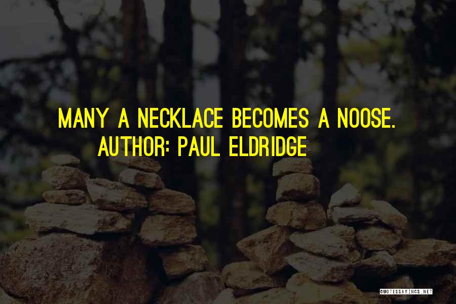 Paul Eldridge Quotes: Many A Necklace Becomes A Noose.