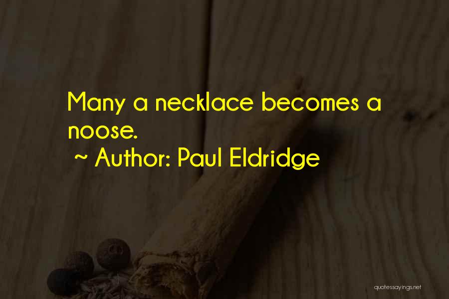 Paul Eldridge Quotes: Many A Necklace Becomes A Noose.