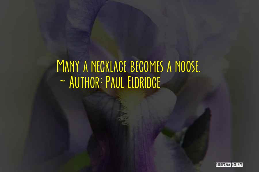 Paul Eldridge Quotes: Many A Necklace Becomes A Noose.