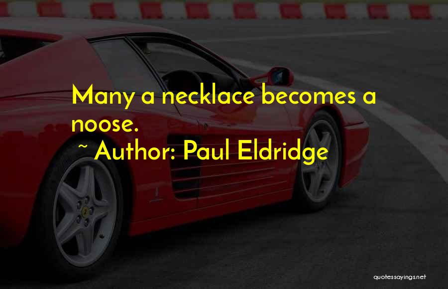 Paul Eldridge Quotes: Many A Necklace Becomes A Noose.