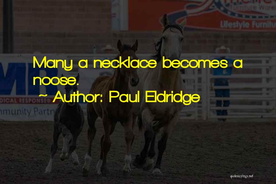 Paul Eldridge Quotes: Many A Necklace Becomes A Noose.