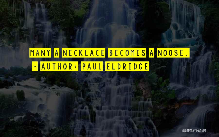 Paul Eldridge Quotes: Many A Necklace Becomes A Noose.