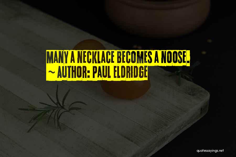 Paul Eldridge Quotes: Many A Necklace Becomes A Noose.