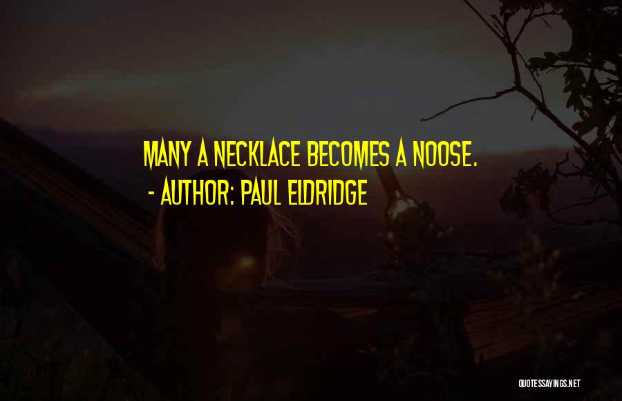 Paul Eldridge Quotes: Many A Necklace Becomes A Noose.