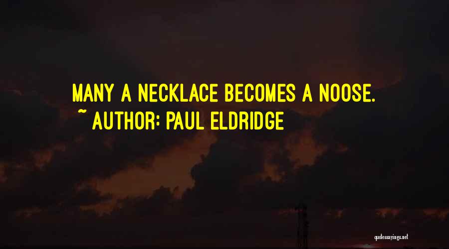 Paul Eldridge Quotes: Many A Necklace Becomes A Noose.