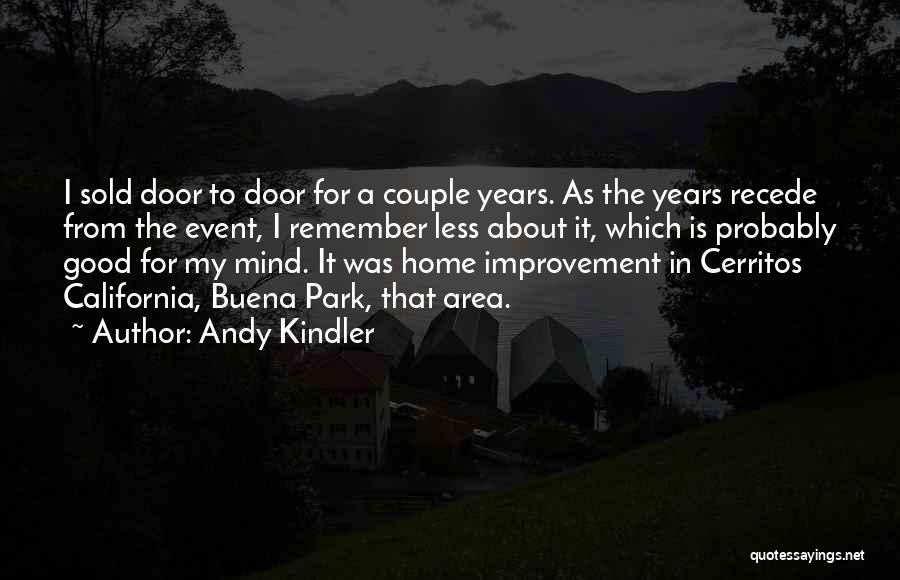 Andy Kindler Quotes: I Sold Door To Door For A Couple Years. As The Years Recede From The Event, I Remember Less About