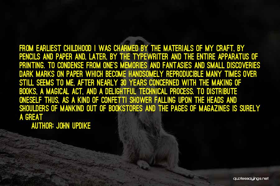John Updike Quotes: From Earliest Childhood I Was Charmed By The Materials Of My Craft, By Pencils And Paper And, Later, By The