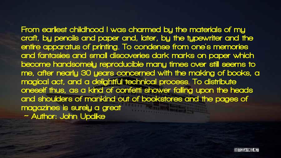 John Updike Quotes: From Earliest Childhood I Was Charmed By The Materials Of My Craft, By Pencils And Paper And, Later, By The