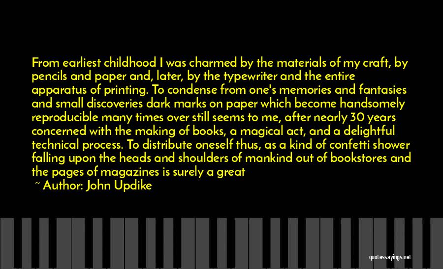 John Updike Quotes: From Earliest Childhood I Was Charmed By The Materials Of My Craft, By Pencils And Paper And, Later, By The