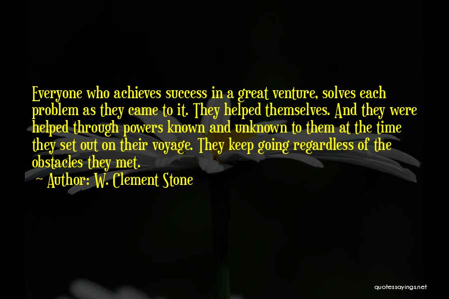 W. Clement Stone Quotes: Everyone Who Achieves Success In A Great Venture, Solves Each Problem As They Came To It. They Helped Themselves. And