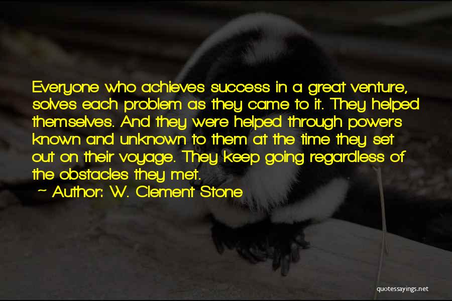 W. Clement Stone Quotes: Everyone Who Achieves Success In A Great Venture, Solves Each Problem As They Came To It. They Helped Themselves. And