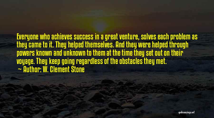 W. Clement Stone Quotes: Everyone Who Achieves Success In A Great Venture, Solves Each Problem As They Came To It. They Helped Themselves. And