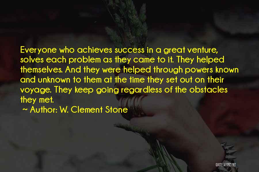 W. Clement Stone Quotes: Everyone Who Achieves Success In A Great Venture, Solves Each Problem As They Came To It. They Helped Themselves. And