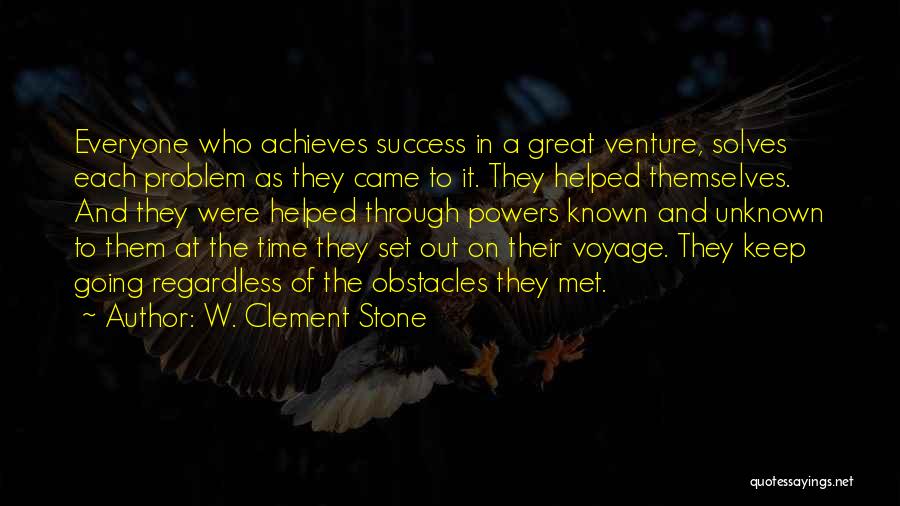 W. Clement Stone Quotes: Everyone Who Achieves Success In A Great Venture, Solves Each Problem As They Came To It. They Helped Themselves. And