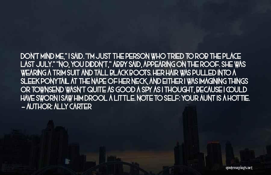 Ally Carter Quotes: Don't Mind Me, I Said. I'm Just The Person Who Tried To Rob The Place Last July. No, You Diddn't,