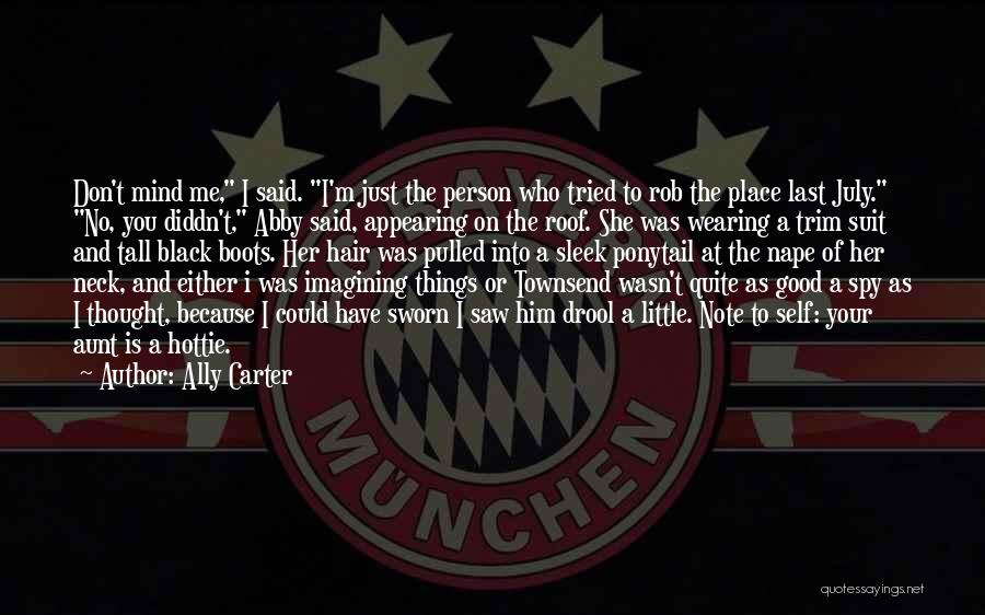 Ally Carter Quotes: Don't Mind Me, I Said. I'm Just The Person Who Tried To Rob The Place Last July. No, You Diddn't,